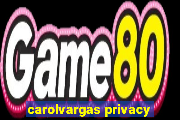 carolvargas privacy